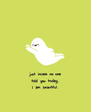 Just incase no one told you today, I am beautiful. A3 Art Print.