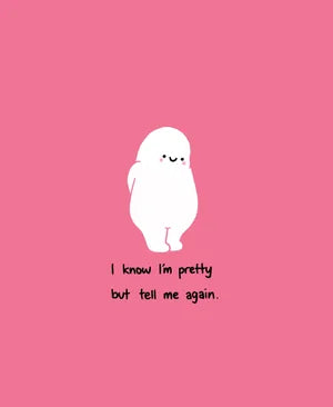 I know I’m pretty but tell me again. A3 Art Print