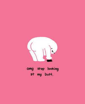Omg Stop Looking. A3 Art Print